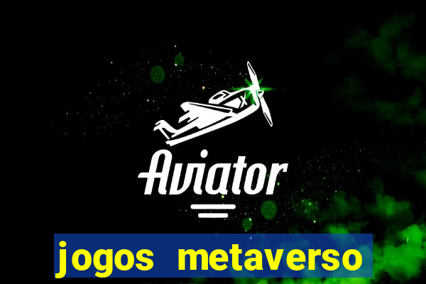 jogos metaverso para ganhar dinheiro